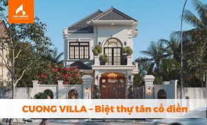CUONG VILLA - Biệt thự tân cổ điển cao cấp sang trọng