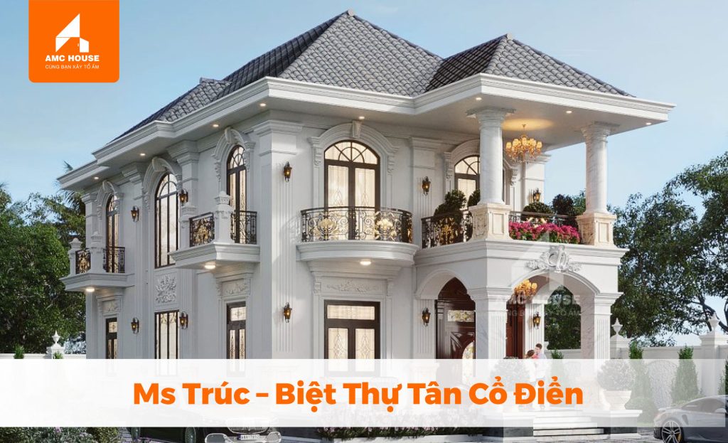 Ms Trúc - Biệt Thự Tân Cổ Điển
