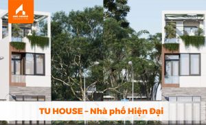 TU HOUSE - Nhà phố Hiện Đại